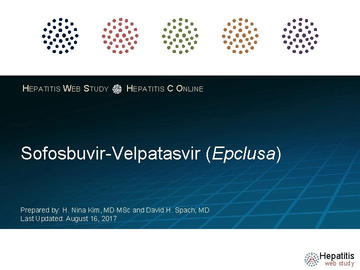 HEPATITIS WEB STUDY HEPATITIS C ONLINE Sofosbuvir-Velpatasvir (Epclusa) Prepared by: H. Nina Kim, MD