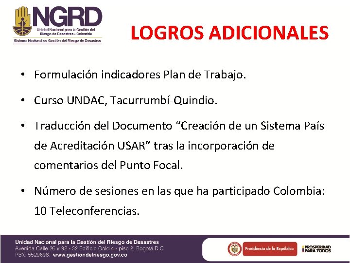 LOGROS ADICIONALES • Formulación indicadores Plan de Trabajo. • Curso UNDAC, Tacurrumbí-Quindio. • Traducción