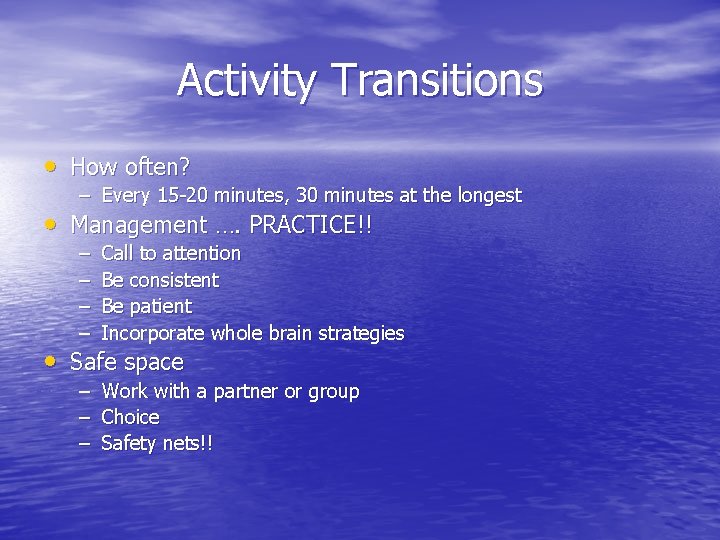 Activity Transitions • How often? – Every 15 -20 minutes, 30 minutes at the