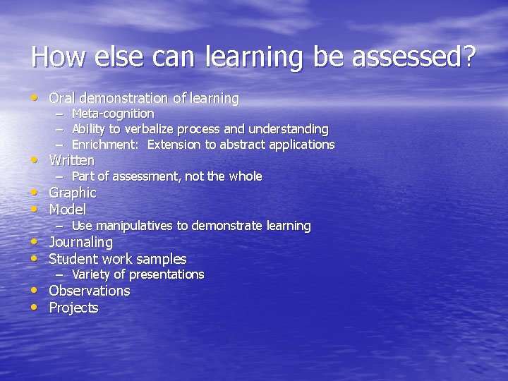 How else can learning be assessed? • Oral demonstration of learning – – –