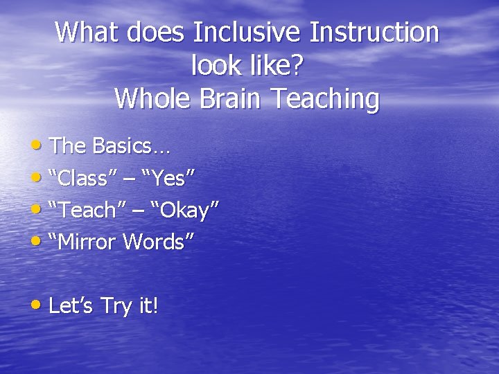 What does Inclusive Instruction look like? Whole Brain Teaching • The Basics… • “Class”