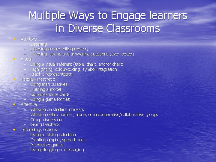 Multiple Ways to Engage learners in Diverse Classrooms • • • Auditory – Listening