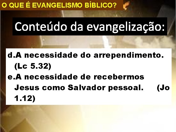 O QUE É EVANGELISMO BÍBLICO? Conteúdo da evangelização: d. A necessidade do arrependimento. (Lc