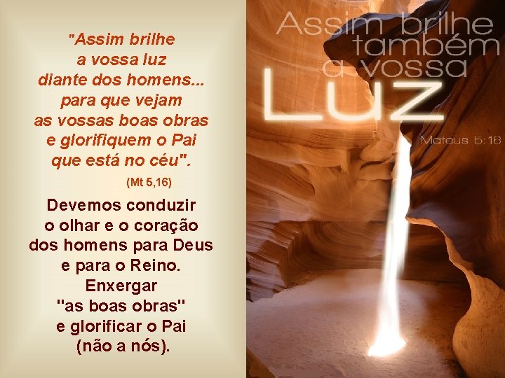 "Assim brilhe a vossa luz diante dos homens. . . para que vejam as