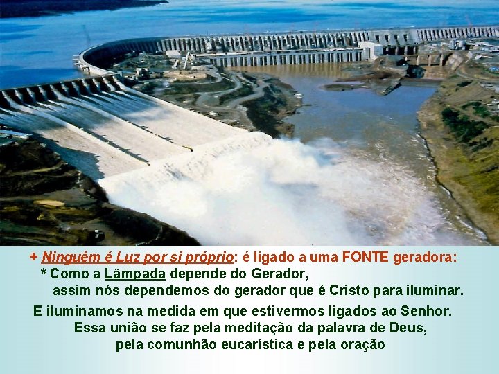 + Ninguém é Luz por si próprio: é ligado a uma FONTE geradora: *