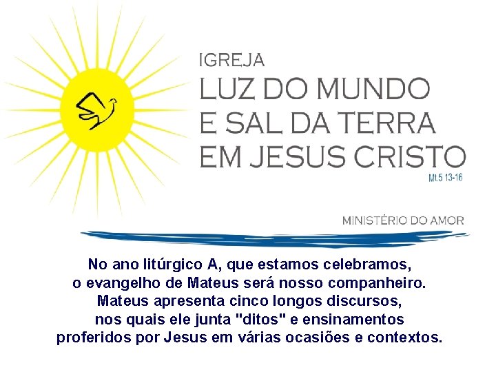 No ano litúrgico A, que estamos celebramos, o evangelho de Mateus será nosso companheiro.