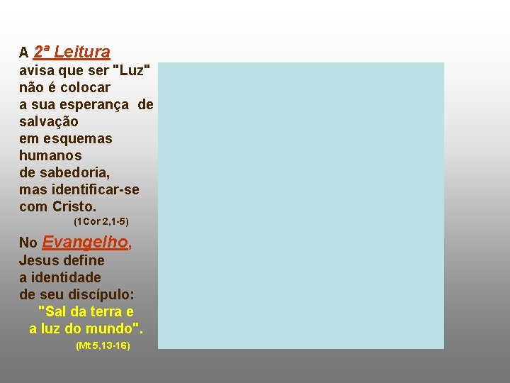 A 2ª Leitura avisa que ser "Luz" não é colocar a sua esperança de
