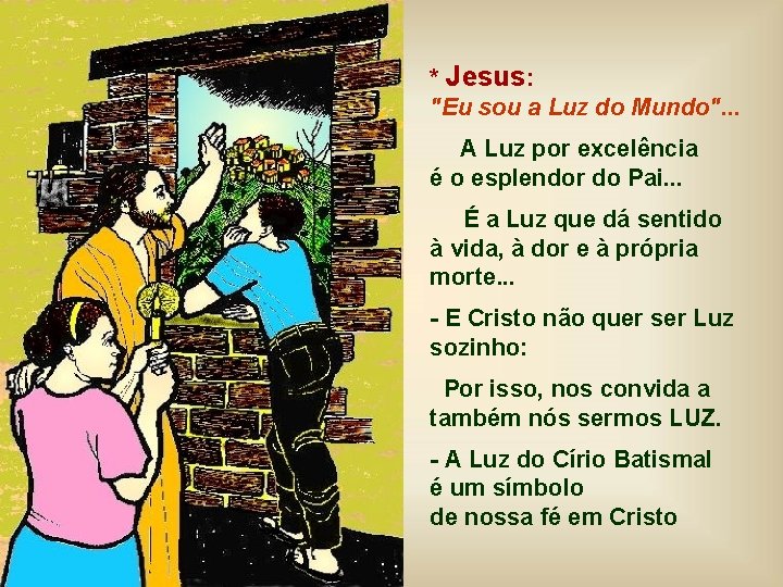 * Jesus: "Eu sou a Luz do Mundo". . . A Luz por excelência