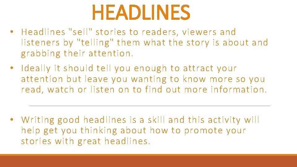 HEADLINES • Headlines "sell" stories to readers, viewers and listeners by "telling" them what