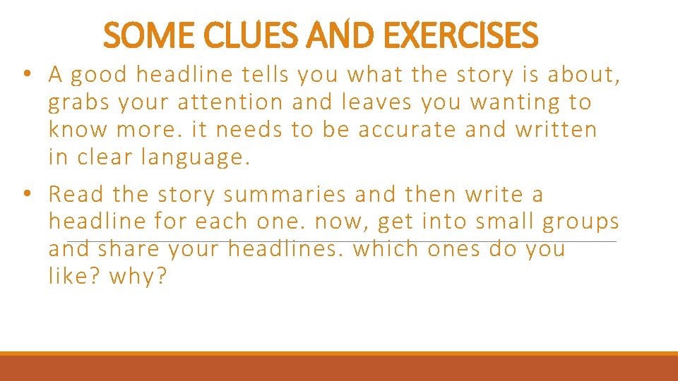 SOME CLUES AND EXERCISES • A good headline tells you what the story is