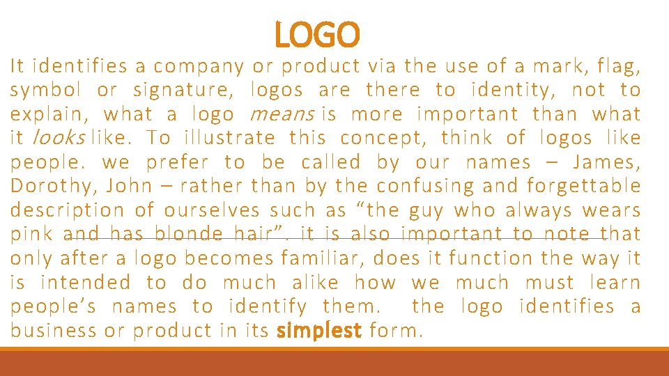 LOGO It identifies a company or product via the use of a mark, flag,