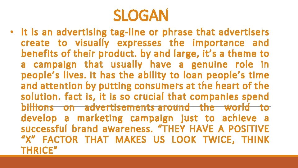 SLOGAN • It is an advertising tag-line or phrase that advertisers create to visually