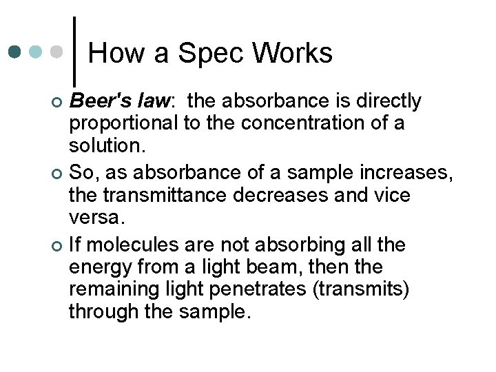 How a Spec Works Beer's law: the absorbance is directly proportional to the concentration