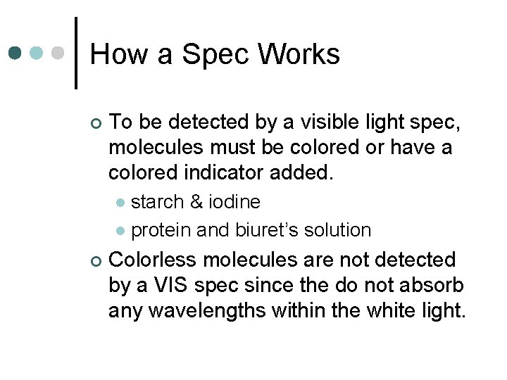 How a Spec Works ¢ To be detected by a visible light spec, molecules