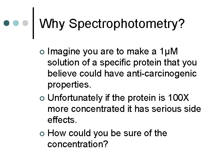 Why Spectrophotometry? Imagine you are to make a 1μM solution of a specific protein