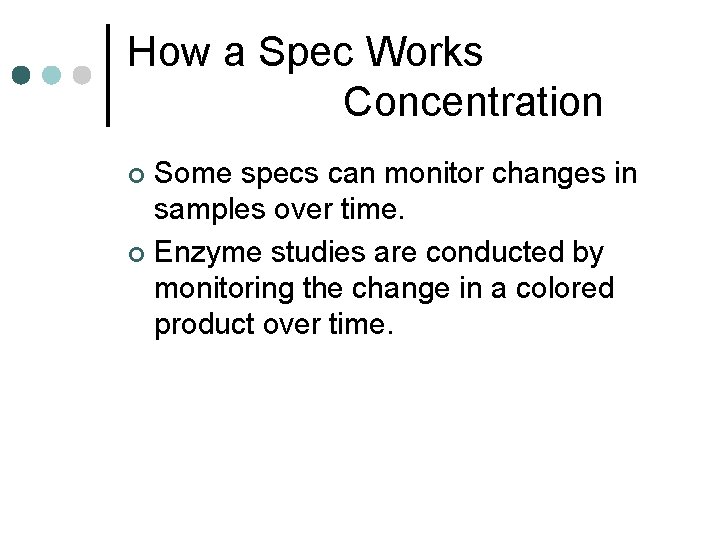 How a Spec Works Concentration Some specs can monitor changes in samples over time.