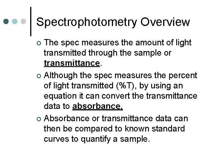 Spectrophotometry Overview The spec measures the amount of light transmitted through the sample or