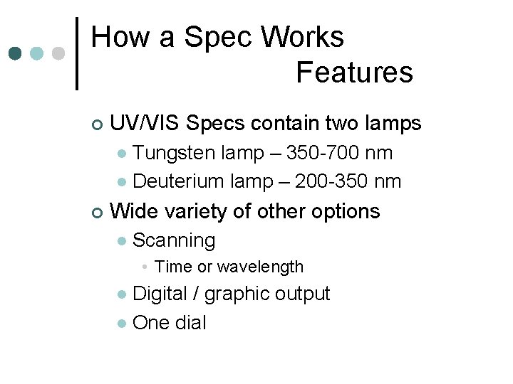 How a Spec Works Features ¢ UV/VIS Specs contain two lamps Tungsten lamp –