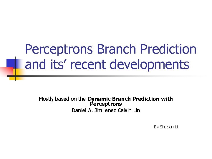 Perceptrons Branch Prediction and its’ recent developments Mostly based on the Dynamic Branch Prediction