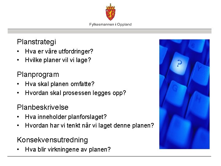 Planstrategi • Hva er våre utfordringer? • Hvilke planer vil vi lage? Planprogram •