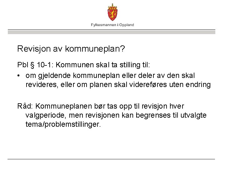 Revisjon av kommuneplan? Pbl § 10 -1: Kommunen skal ta stilling til: • om