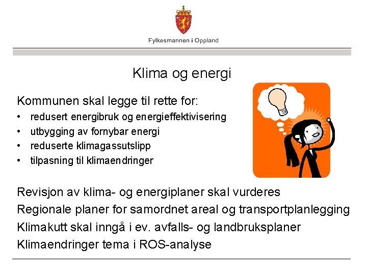 Klima og energi Kommunen skal legge til rette for: • • redusert energibruk og