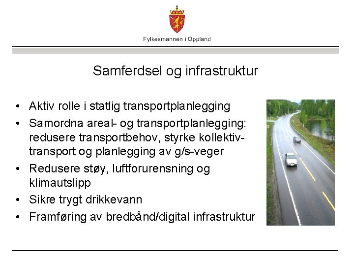 Samferdsel og infrastruktur • Aktiv rolle i statlig transportplanlegging • Samordna areal- og transportplanlegging: