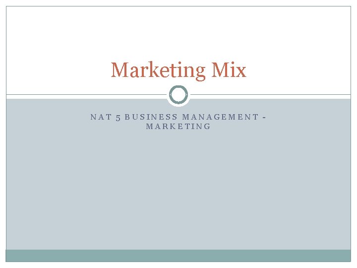 Marketing Mix NAT 5 BUSINESS MANAGEMENT MARKETING 