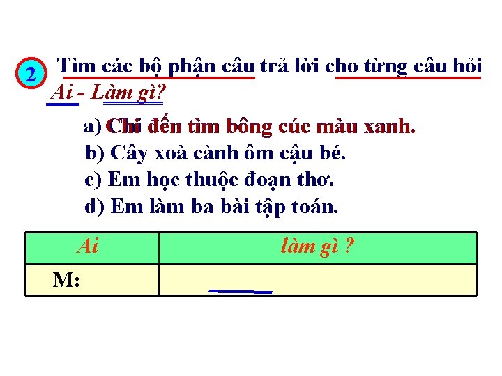 Tìm các bộ phận câu trả lời cho từng câu hỏi 2 Ai -