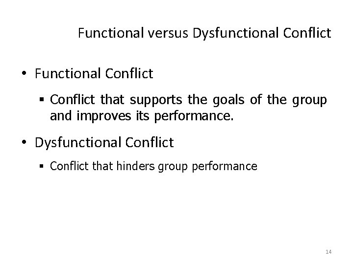 Functional versus Dysfunctional Conflict • Functional Conflict § Conflict that supports the goals of