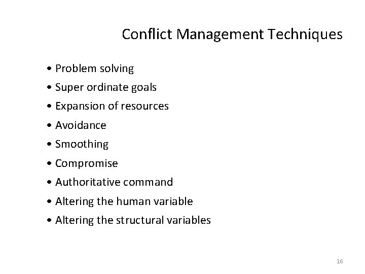 Conflict Management Techniques • Problem solving • Super ordinate goals • Expansion of resources