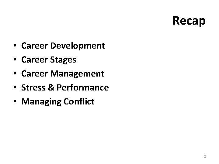 Recap • • • Career Development Career Stages Career Management Stress & Performance Managing