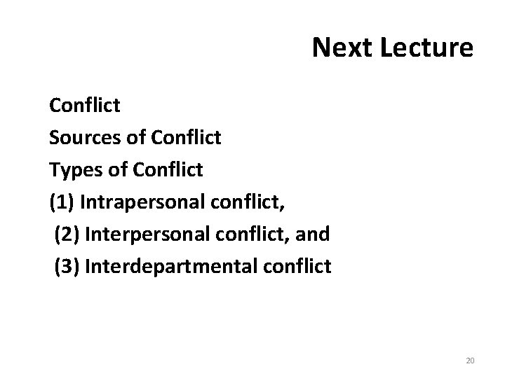 Next Lecture Conflict Sources of Conflict Types of Conflict (1) Intrapersonal conflict, (2) Interpersonal