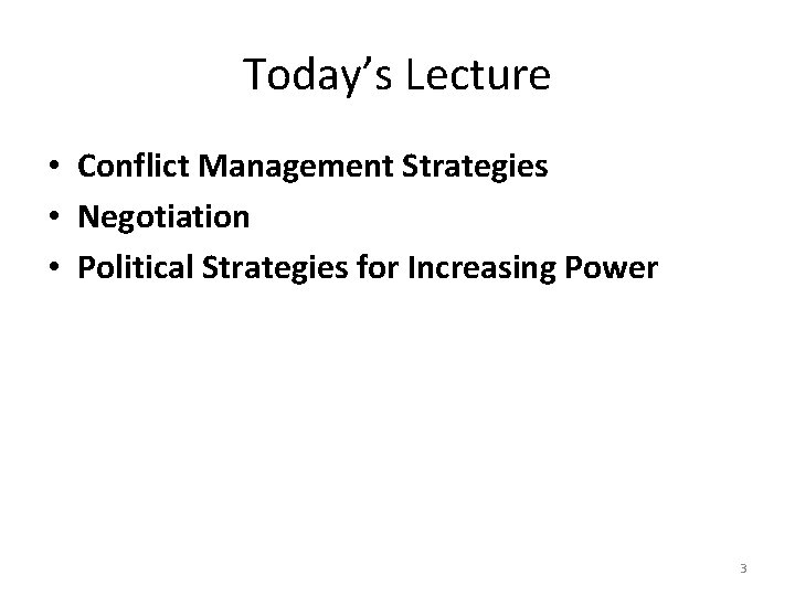 Today’s Lecture • Conflict Management Strategies • Negotiation • Political Strategies for Increasing Power