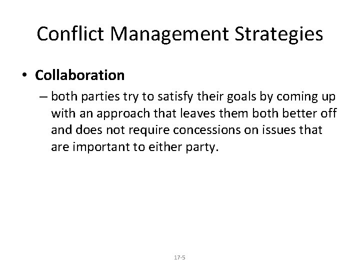 Conflict Management Strategies • Collaboration – both parties try to satisfy their goals by
