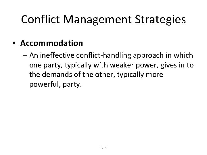 Conflict Management Strategies • Accommodation – An ineffective conflict-handling approach in which one party,
