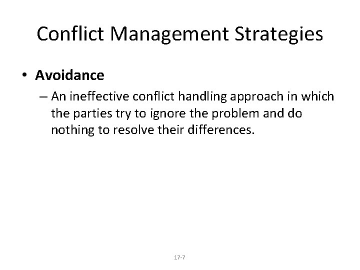 Conflict Management Strategies • Avoidance – An ineffective conflict handling approach in which the