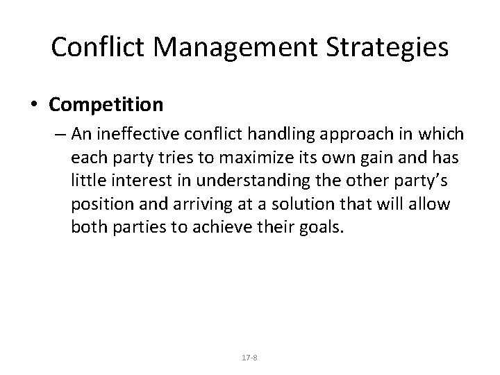 Conflict Management Strategies • Competition – An ineffective conflict handling approach in which each