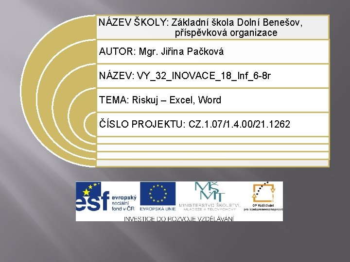 NÁZEV ŠKOLY: Základní škola Dolní Benešov, příspěvková organizace AUTOR: Mgr. Jiřina Pačková NÁZEV: VY_32_INOVACE_18_Inf_6