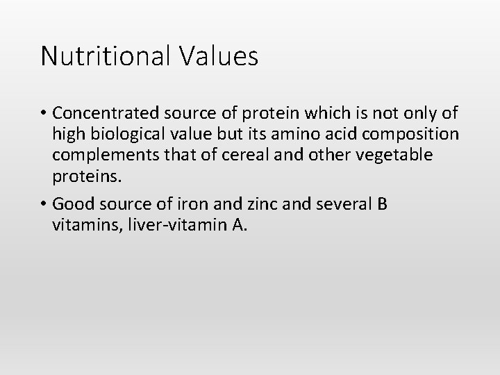 Nutritional Values • Concentrated source of protein which is not only of high biological