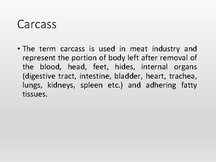 Carcass • The term carcass is used in meat industry and represent the portion