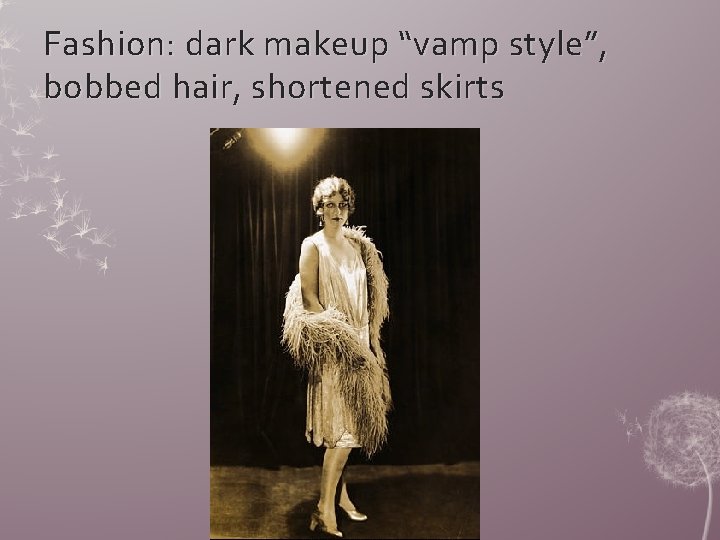 Fashion: dark makeup “vamp style”, bobbed hair, shortened skirts 