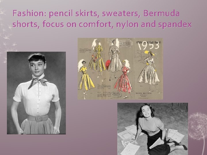 Fashion: pencil skirts, sweaters, Bermuda shorts, focus on comfort, nylon and spandex 