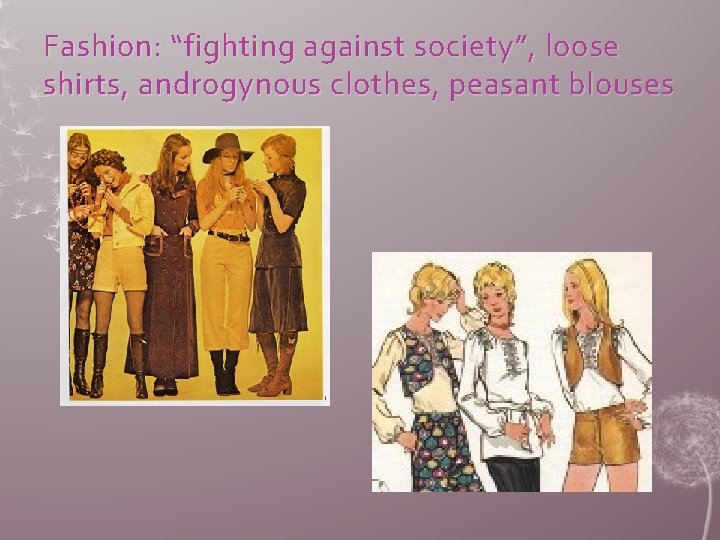 Fashion: “fighting against society”, loose shirts, androgynous clothes, peasant blouses 