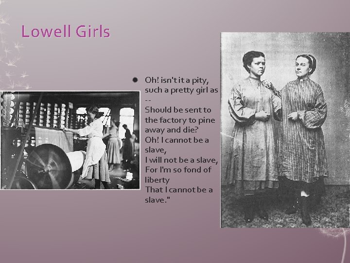 Lowell Girls Oh! isn't it a pity, such a pretty girl as I -Should