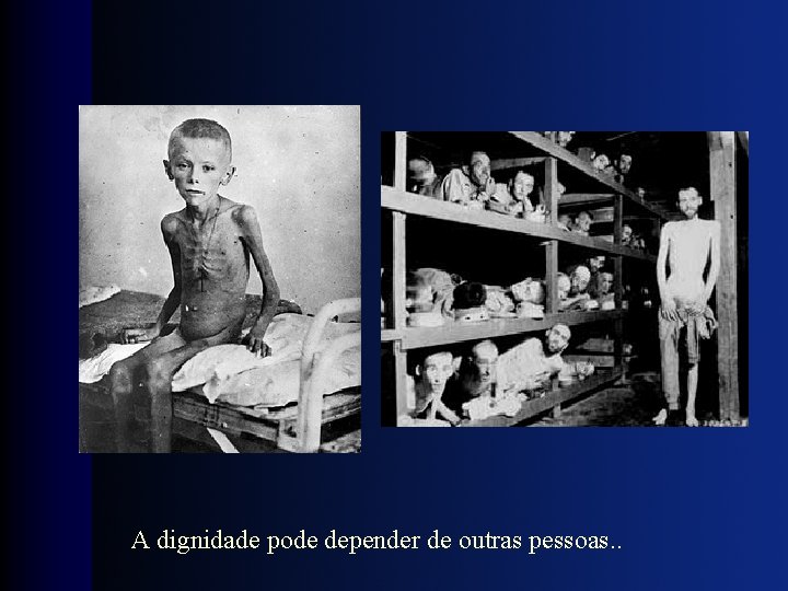 A dignidade pode depender de outras pessoas. . 