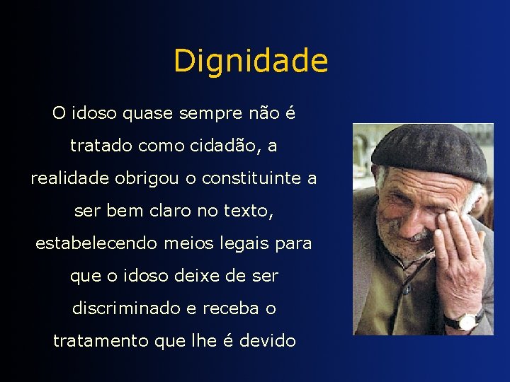 Dignidade O idoso quase sempre não é tratado como cidadão, a realidade obrigou o