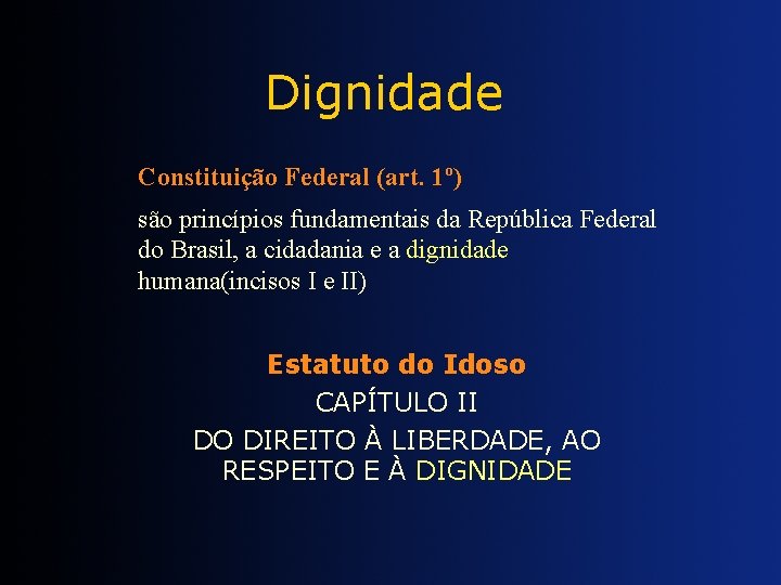 Dignidade Constituição Federal (art. 1º) são princípios fundamentais da República Federal do Brasil, a