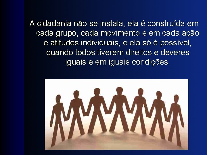 A cidadania não se instala, ela é construída em cada grupo, cada movimento e