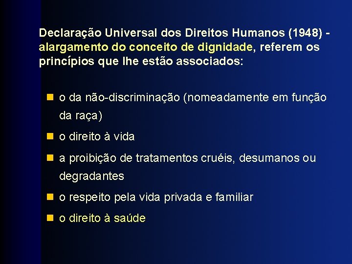 Declaração Universal dos Direitos Humanos (1948) alargamento do conceito de dignidade, referem os princípios